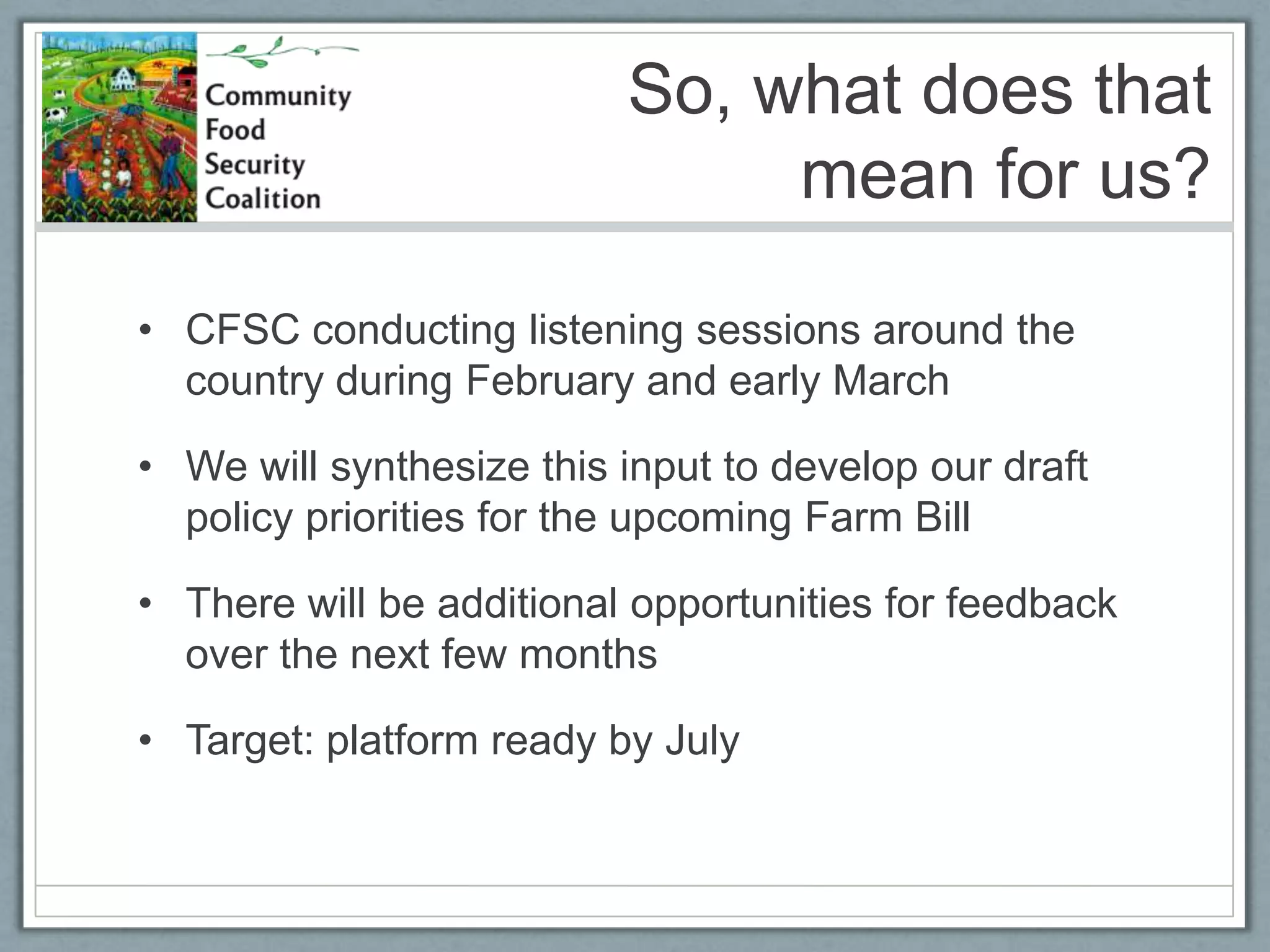The Farm Bill and Community Food SecurityThe Farm Bill is generally not supportive of community food systemsCommodity programs do not support local agricultureLocal food system funding is limitedSNAP (Supplemental Nutrition Assistance Program)
