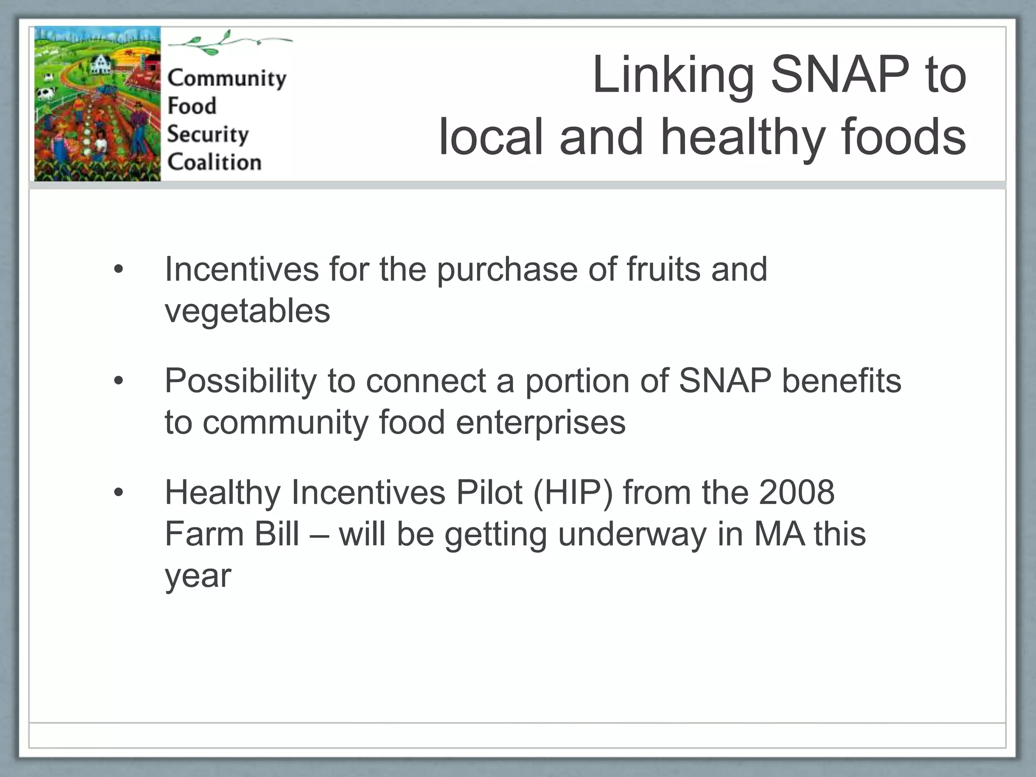 Community Food ProjectsCFSC helped get CFP started in the 1996 Farm Bill and we have been the primary champion ever sinceCurrently receives $5 million per year in mandatory fundingExamples of types of projects funded include: Farm to School, local food processing, community food assessments, and marketing of locally grown food. More examples can be found on our website: 	http://foodsecurity.org/funding.html#samples