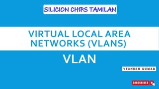 VIRTUAL LOCAL AREA
NETWORKS (VLANS)
VLAN
 
