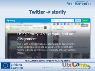 saw@ecs.soton.ac.uk	
  	
  
hRps://storify.com/GeorgeOnline/using-­‐storify	
  
 