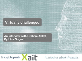 Virtually challenged


An interview with Graham Ablett
By Lina Gogos
 