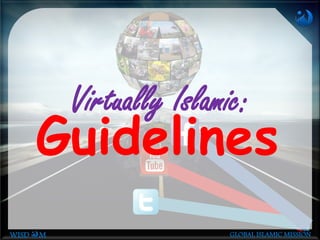 WISD M GLOBAL ISLAMIC MISSION
Guidelines
Virtually Islamic:
 