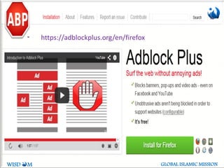 https://adblockplus.org/en/firefox
WISD M GLOBAL ISLAMIC MISSION
 