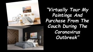 “Virtually Tour My
Paintings And
Purchase From The
Couch During The
Coronavirus
Outbreak”
 