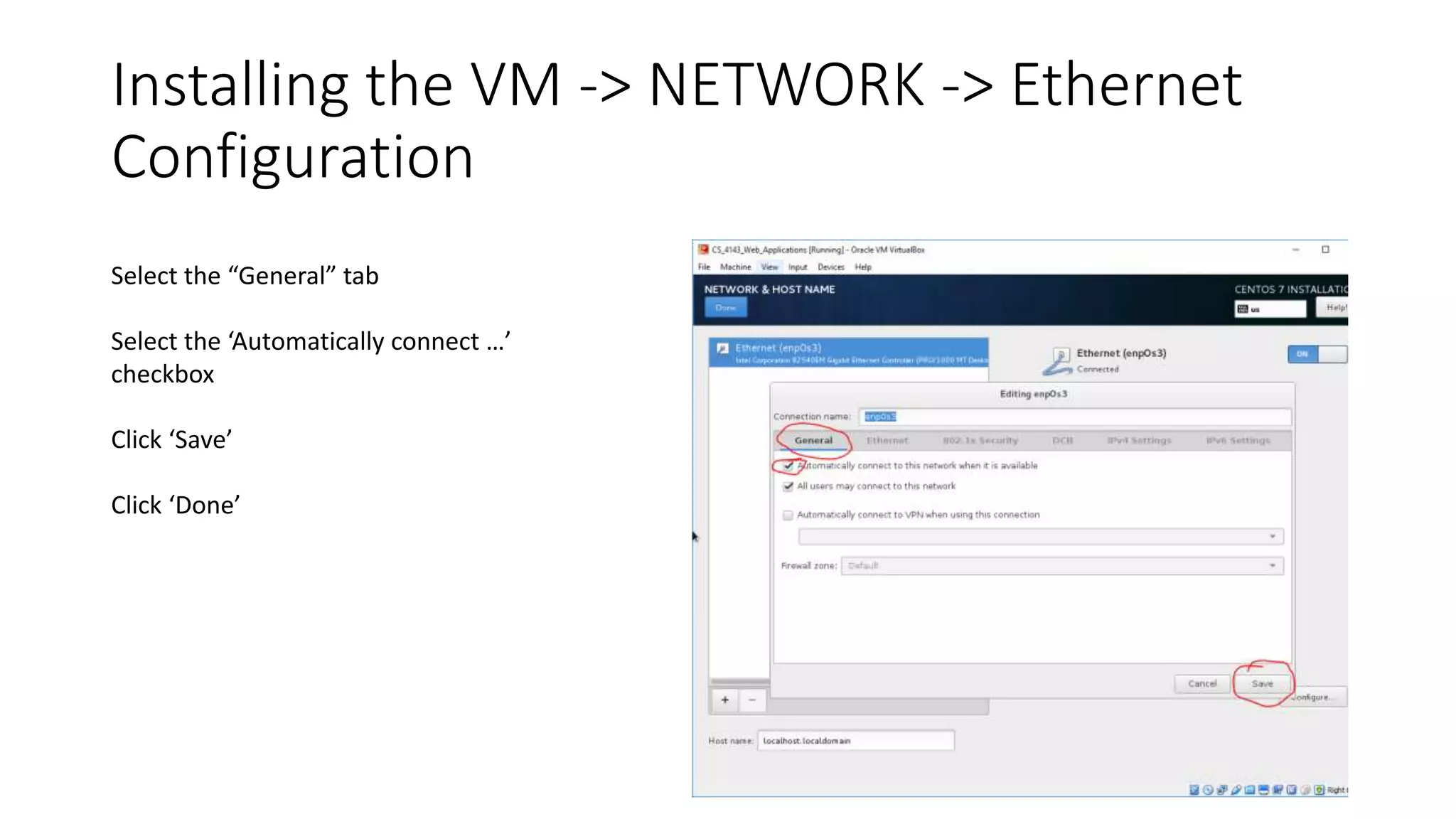Installing the VM -> NETWORK -> Ethernet
Configuration
Select the “General” tab
Select the ‘Automatically connect …’
checkbox
Click ‘Save’
Click ‘Done’
 