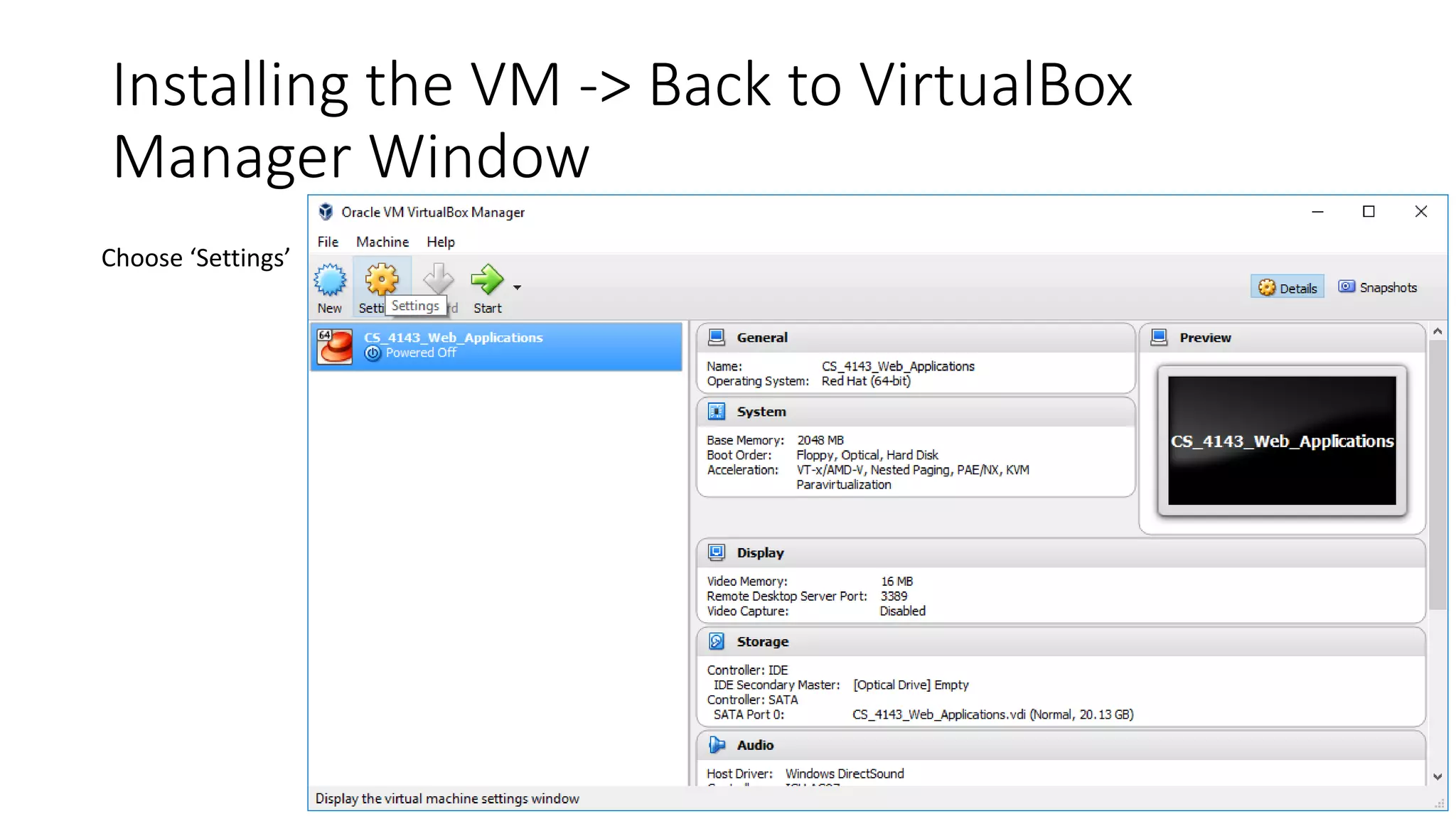 Installing the VM -> Back to VirtualBox
Manager Window
Choose ‘Settings’
 