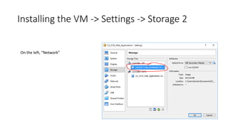 Installing the VM -> Settings -> Storage 2
On the left, “Network”
 