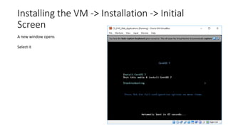 Installing the VM -> Installation -> Initial
Screen
A new window opens
Select it
 