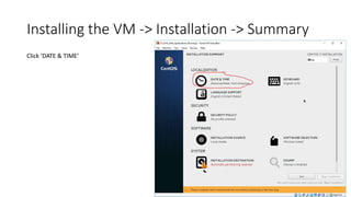 Installing the VM -> Installation -> Summary
Click ‘DATE & TIME’
 