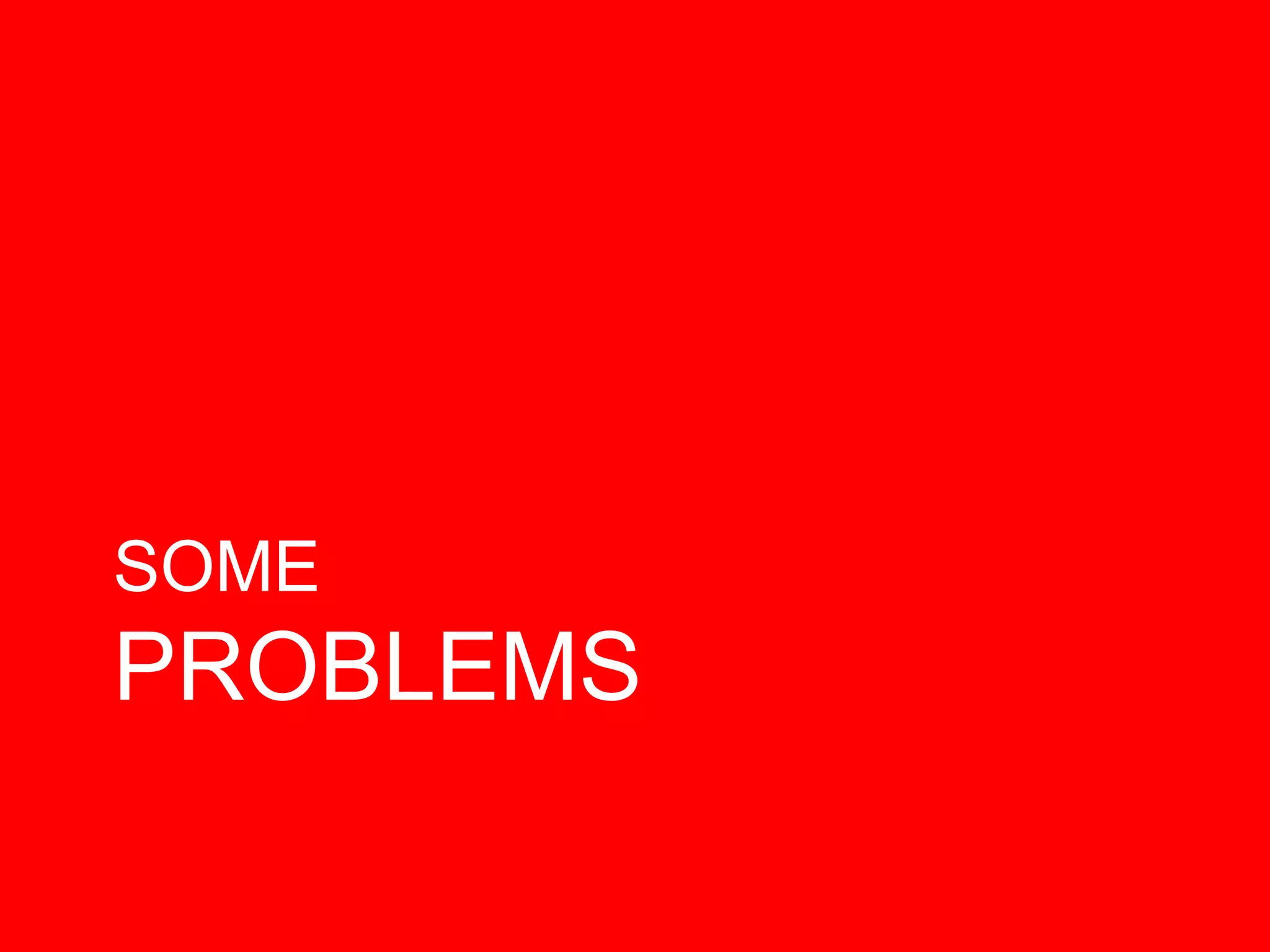 SOME
PROBLEMS
 