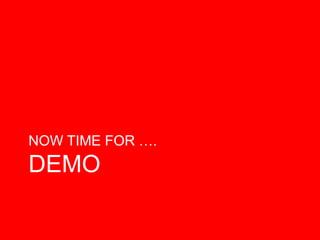 NOW TIME FOR ….
DEMO
 