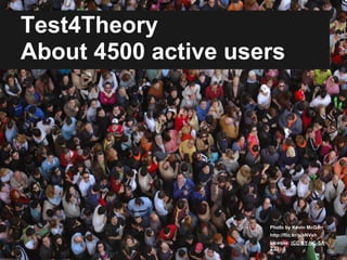 Test4Theory
About 4500 active users




                     Photo by Kevin McGarr
                     http://flic.kr/p/aNVsh
                     License: (CC BY-NC-SA
                     2.0)
 