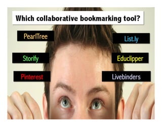 PearlTree
Pinterest Livebinders
List.ly
Storify Educlipper
 