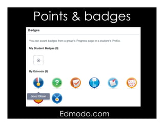Points & badges
Edmodo.com
 