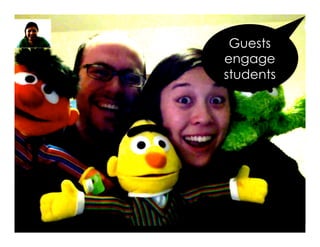 Guests
engage
students
 