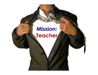 Mission:
Teacher
 