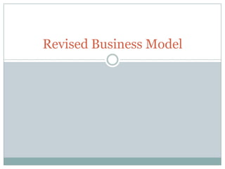 Revised Business Model
 