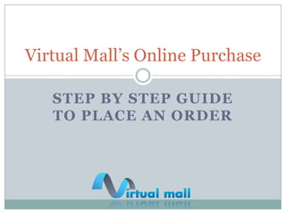 Step by step guide to place an order Virtual Mall’sOnline Purchase 
