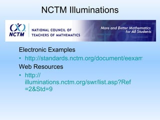 NCTM Illuminations Electronic Examples http://standards.nctm.org/document/eexamples/index.htm Web Resources http:// illuminations.nctm.org/swr/list.asp?Ref =2&Std=9 