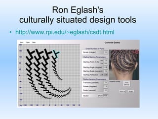 Ron Eglash's  culturally situated design tools  http://www.rpi.edu/~eglash/csdt.html 