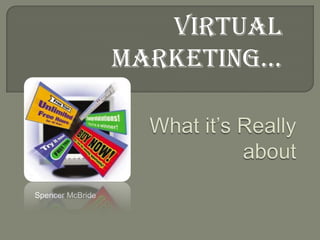 Virtual
                  Marketing…



Spencer McBride
 