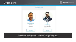 All contents © MuleSoft Inc.
Organizers
3
Welcome everyone! Thanks for joining us!
 