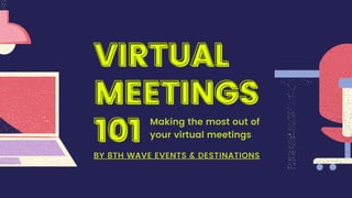 VIRTUALVIRTUALVIRTUAL
MEETINGSMEETINGSMEETINGS
101101101
 