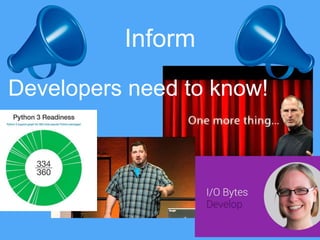 Inform
Developers need to know!
 