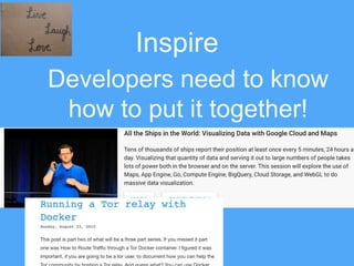 Inspire
Developers need to know
how to put it together!
 