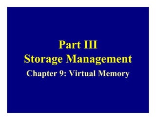 Part III
Storage Management
Chapter 9: Virtual Memory
 