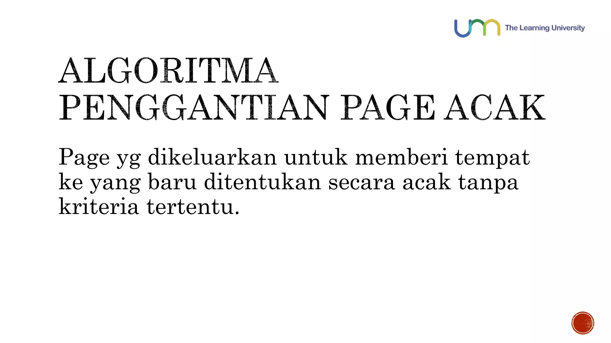 Page yg dikeluarkan untuk memberi tempat 
ke yang baru ditentukan secara acak tanpa 
kriteria tertentu. 
 