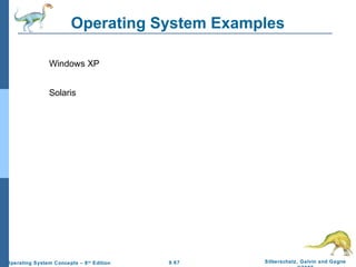9.67 Silberschatz, Galvin and GagneOperating System Concepts – 8th
Edition
Operating System Examples
Windows XP
Solaris
 