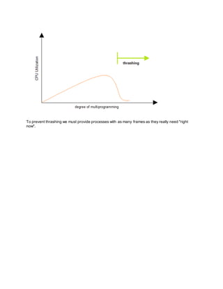 To prevent thrashing we must provide processes with as many frames as they really need "right
now".
 