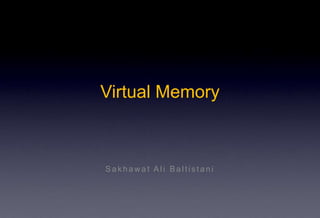 Virtual Memory
Sak haw at Ali Baltis tani
 