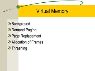 Virtual Memory

Background
Demand Paging
Page Replacement
Allocation of Frames
Thrashing
 
