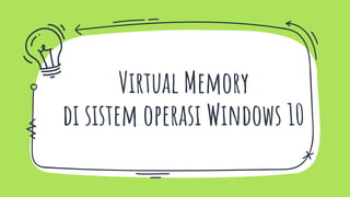 Virtual Memory
di sistem operasi Windows 10
 