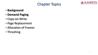 • Background
• Demand Paging
• Copy-on-Write
• Page Replacement
• Allocation of Frames
• Thrashing
2
 