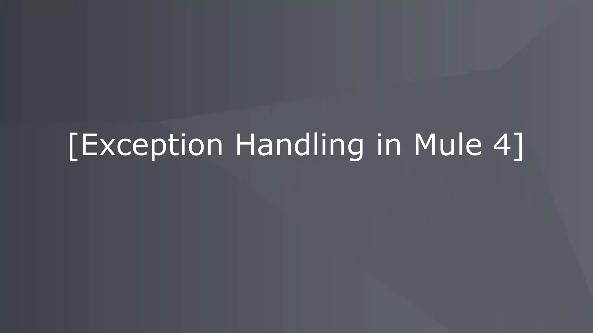 [Exception Handling in Mule 4]
 