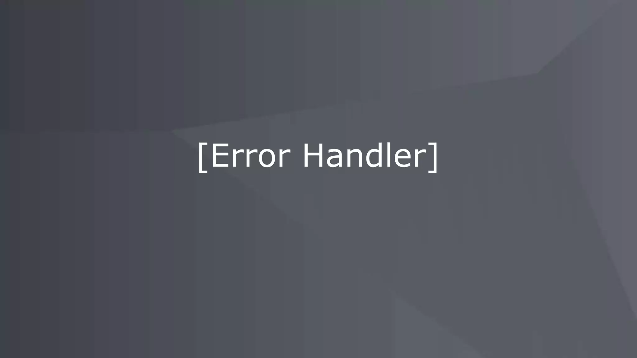 [Error Handler]
 