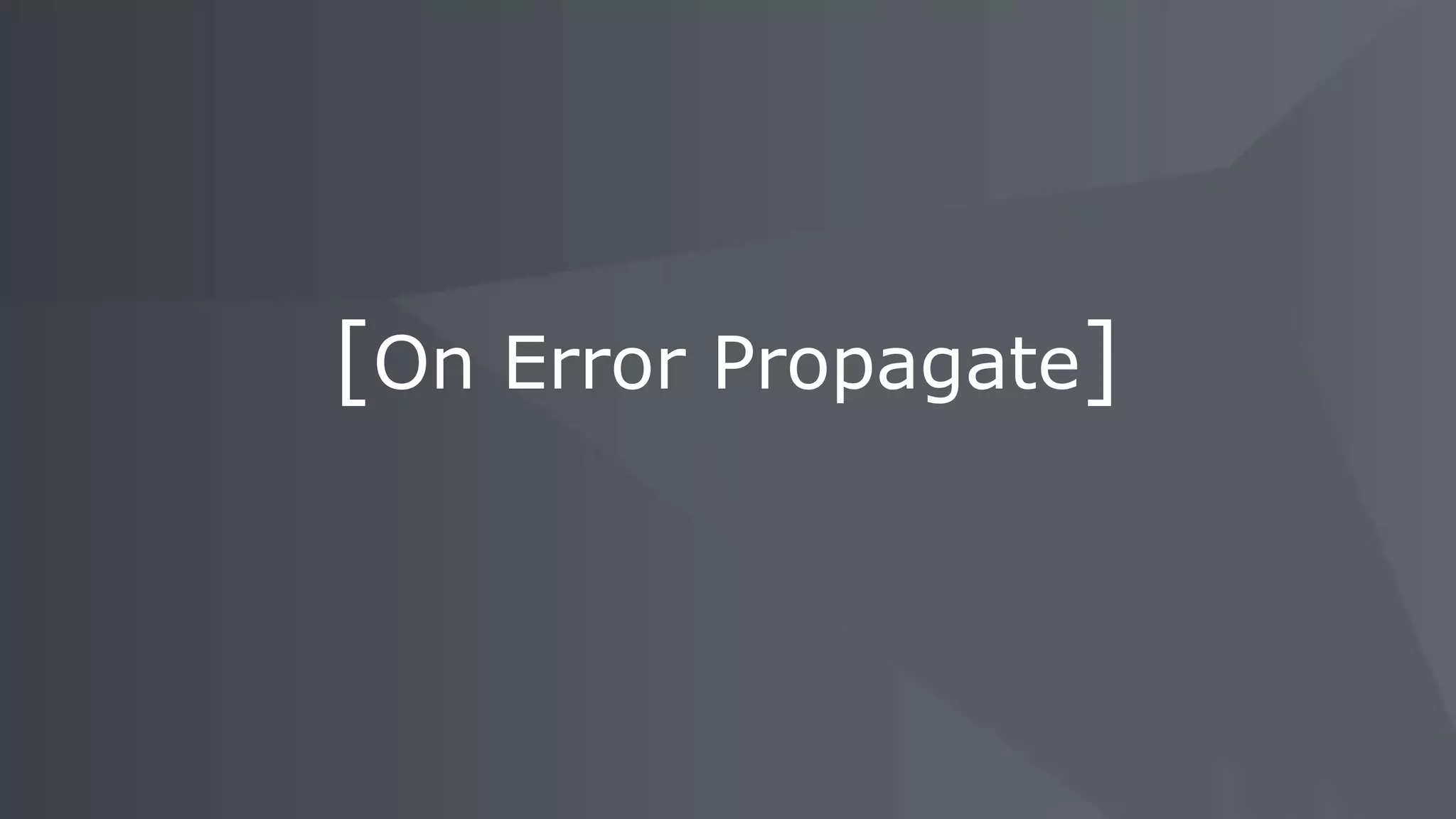 [On Error Propagate]
 