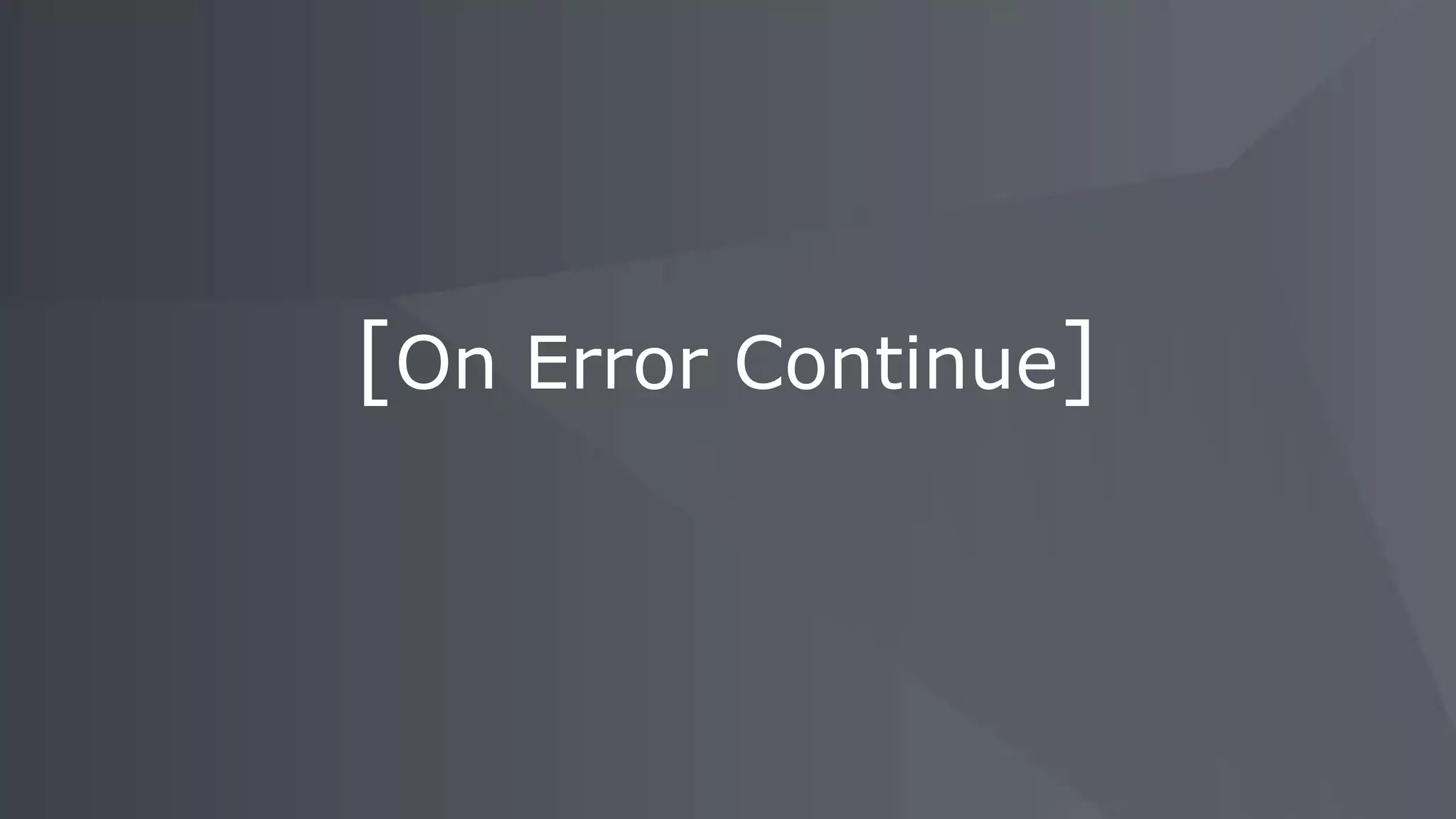 [On Error Continue]
 