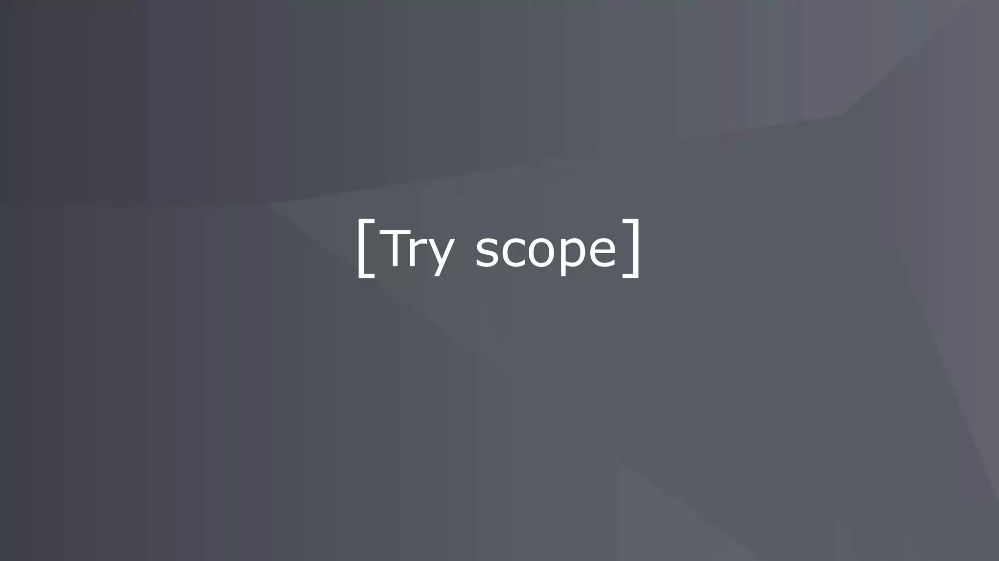 [Try scope]
 
