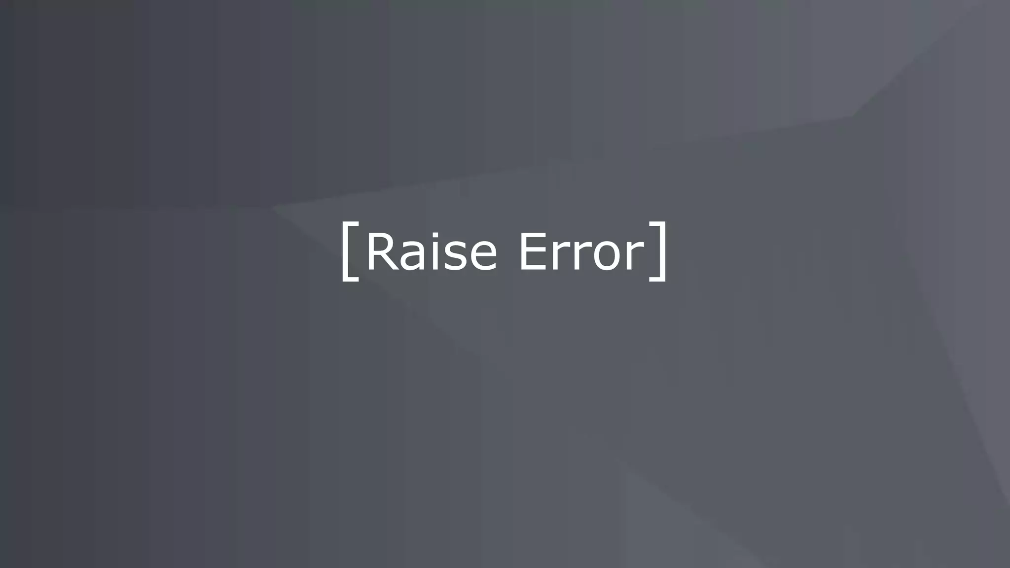 [Raise Error]
 