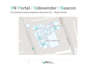 VN Portal / Sidewinder / Beacon
Pre-selected locations proposed in Vancouver, B.C. – Mayfair Centre
3737
 