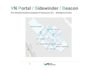 VN Portal / Sidewinder / Beacon
Pre-selected locations proposed in Vancouver, B.C. – Woodgrove Centre
3838
 