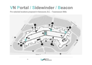 VN Portal / Sidewinder / Beacon
Pre-selected locations proposed in Vancouver, B.C. – Tsawwassen Mills
3939
 