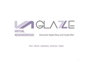 GLA E
Clear . Vibrant . Captivating . Immersive . Digital
Interactive Digital Glass and Façade Wall
1
 