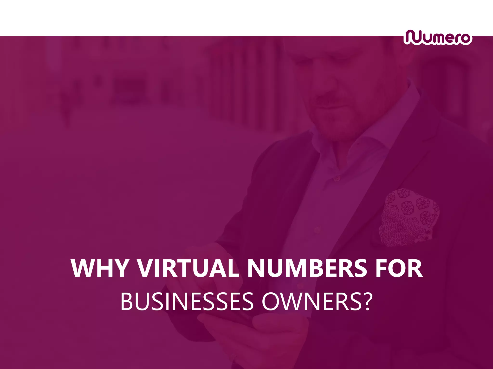 WHY VIRTUAL NUMBERS FOR
BUSINESSES OWNERS?
 