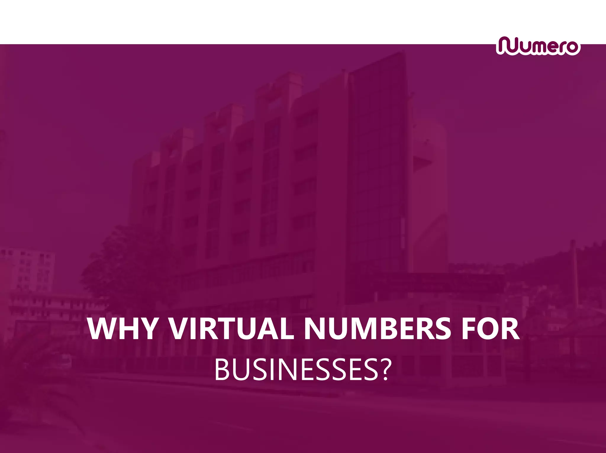 WHY VIRTUAL NUMBERS FOR
BUSINESSES?
 