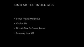 A P P L I C AT I O N S
• Training (Space, Military)
• Medical Treatment
• Explore World from where you are
• Recreational Purposes (Rollercoaster Ride)
• Next Generation Movies (Perspective 360)
 